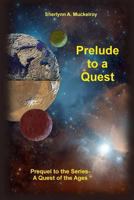 Prelude to a Quest: Prequel to the Series-A Quest of the Ages 1508468044 Book Cover