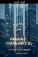 The Lullaby in Glass and Steel (The Whitman Chronicles) B0FH5SRWDQ Book Cover