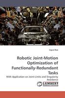 Robotic Joint-Motion Optimization of Functionally-Redundant Tasks: With Application on Joint-Limits and Singularity Avoidance 383830764X Book Cover
