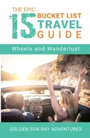 The Epic 15 Bucket List Travel Guide: Wheels and Wanderlust B0CK8J7G6N Book Cover