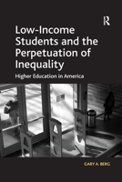 Low-Income Students and the Perpetuation of Inequality: Higher Education in America 1138255076 Book Cover