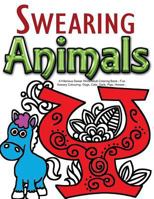 Swearing Animals: A Hilarious Swear Word Adult Coloring Book: Fun Sweary Colouring: Dogs, Cats, Owls, Pigs, Horses... 1523906146 Book Cover