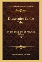 Dissertation Sur Le Tabac: Et Sur Ses Bons Et Mauvais Effets (1787) 1104734729 Book Cover