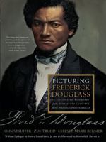 Picturing Frederick Douglass: An Illustrated Biography of the Nineteenth Century's Most Photographed American: An Illustrated Biography of the Nineteenth Century's Most Photographed American 0871404680 Book Cover