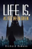 Life Is, as It's Been Given 151275630X Book Cover