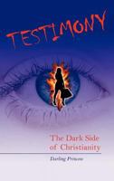 Testimony: The Dark Side of Christianity 1477288856 Book Cover