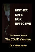 Neither Safe Nor Effective: The Evidence Against the COVID Vaccines B0B1C1F5HB Book Cover
