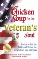 Chicken Soup for Veteran's Soul: Stories to Stir the Pride and Honor the Courage of Our Veterans (Chicken Soup for the Soul) 1558749373 Book Cover