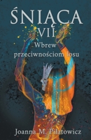 Śniąca VII Wbrew przeciwnościom losu (Seria Śniąca) B0B7VDWQR5 Book Cover