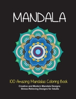100 Amazing Mandalas Coloring Book: Creative and Modern Mandala Designs, Stress-Relieving Designs for Adults B088Y55H2V Book Cover
