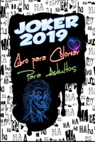 Joker 2019 Libro para Colorear para Adultos: Joaqu�n Phoenix, Arthur Fleck, Robert De Niro, Sketch, P�ginas para colorear, Dise�o, Patr�n, Tama�o imprimible: P�ginas de 6 x 9 pulgadas: 66 1702037452 Book Cover