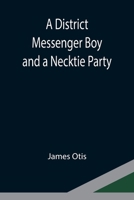 A District Messenger Boy and a Necktie Party 1517568919 Book Cover