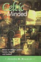 Celtic Minded: Essays on Religion, Politics, Society, Identity... and Football 1902831691 Book Cover