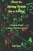 How to Swing Trade for a Living: 10 Easy Ways to Make a Full Time Income 1731124600 Book Cover