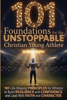 101 Foundations for the Unstoppable Christian Young Athlete 1956493603 Book Cover