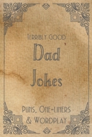 Terribly Good Dad Jokes: Over 200 Dad Jokes Perfect Gift For Fathers Day Soft Matte Cover 6" x 9" ~ by Victoria Prints B0884CG2P6 Book Cover