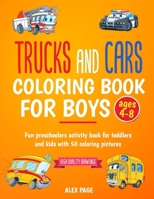 Trucks and Cars coloring book for boys ages 4-8: Fun preschoolers activity book for toddlers and kids with 50 coloring pictures - Ages 4-8, Ages 6-8 B0892HNH6G Book Cover