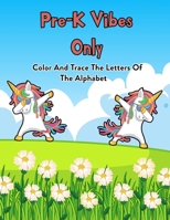 Pre-K Vibes Only: Color And Trace The Letters Of The Alphabet: 100 Pages Of Letter Tracing And Coloring Book For Kids Ages 3 And Up (With Dabbing Unicorn) B08JDTNV9L Book Cover