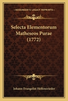 Selecta Elementorum Matheseos Purae (1772) 1166984125 Book Cover