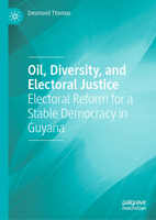 Oil, Diversity and Electoral Justice: Electoral Reform for a Stable Democracy in Guyana 3032302072 Book Cover