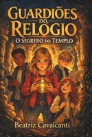 Guardiões do Relógio, O Segredo do Templo - Livro 1: Uma aventura no tempo sobre amizade e coragem, ideal para crianças de 9-13anos. B0GWQGZVYV Book Cover