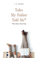 Tales My Father Told Me*: *When Mother Wasn't Home 1039155316 Book Cover