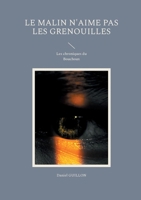 Le Malin n'aime pas les grenouilles: Les chroniques du Bouchoux (French Edition) 2322505412 Book Cover