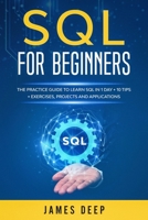 SQL for Beginners: The Practice Guide to Learn SQL in 1 Day + 10 Tips + Exercises, Projects, and Applications B084CB5LH5 Book Cover