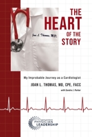 The Heart of the Story: My Improbable Journey as a Cardiologist B09YS7RL8B Book Cover