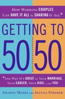 Getting to 50/50: How Working Moms and Dads Can Have It All by Sharing It All 0553806556 Book Cover