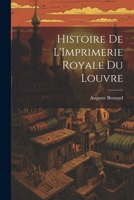 Histoire de L'Imprimerie Royale du Louvre 1022152742 Book Cover
