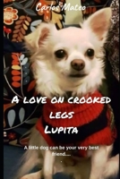 A love on crooked legs Lupita: A little dog can be your very best friend.... A story of Lupita and her friends. B0942KC42L Book Cover