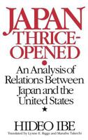 Japan Thrice-opened: An Analysis of Relations Between Japan and the United States 0275931781 Book Cover