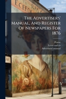 The Advertisers' Manual, and Register of Newspapers for 1876 1277151121 Book Cover