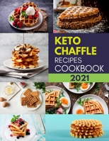 Keto Chaffle Recipes Cookbook 2021: Quick and Super Easy Low-Carb, High-Fat Weight-Loss Solution B09554R8M2 Book Cover