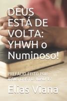 DEUS ESTÁ DE VOLTA: YHWH o Numinoso!: PREFÁCIO FEITO POR JESUS CRISTO: JOÃO 17 B08VYKHYW6 Book Cover