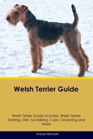 Welsh Terrier Guide Welsh Terrier Guide Includes: Welsh Terrier Training, Diet, Socializing, Care, Grooming, and More 1395861951 Book Cover