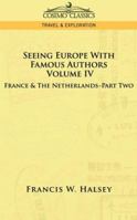 Seeing Europe With Famous Authors, Vol. IV: France and the Netherlands, Part II 1596058048 Book Cover