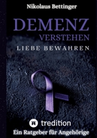 Demenz verstehen, Liebe bewahren: Ein Ratgeber für Angehörige (German Edition) 3384378725 Book Cover