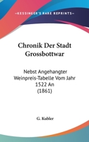 Chronik Der Stadt Grossbottwar: Nebst Angehangter Weinpreis-Tabelle Vom Jahr 1522 An (1861) 1168050146 Book Cover