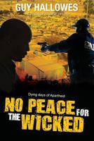 No Peace for the Wicked: Dying days of Apartheid 0994311664 Book Cover