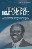 Hitting Lots of Homeruns in Life: Coach Majelon Manning's Playbook of Characteristics for Being an Amazing Dad 0997994002 Book Cover