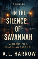 In the Silence of Savannah: A Silent File: Elias Shaw Case No.1 B0FSZ3P55H Book Cover