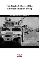 The Results & Effects of the American Invasion of Iraq B087SJTTC2 Book Cover