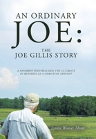 An Ordinary Joe: The Joe Gillis Story: A Paperboy Who Reached the Ultimate in Business as a Christian Servant B0GV4LT8S3 Book Cover