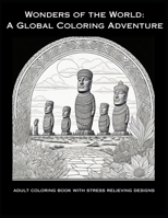 Wonders of the World: A Global Coloring Adventure: Adult coloring book with stress relieving designs B0C9S3G627 Book Cover