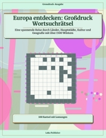 Europa entdecken: Großdruck Wortsuchrätsel: Eine spannende Reise durch Länder, Hauptstädte, Kultur und Geografie mit über 1500 Wörtern (German Edition) B0H28W8X3Q Book Cover