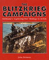 The Blitzkrieg Campaigns: Germany's "Lightning War" Strategy In Action 1854093487 Book Cover