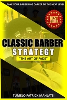 Classic Barber Strategy: The art of Fade (Taking your barbering career to the next level) 0639759750 Book Cover