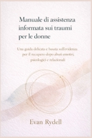 Manuale di assistenza informata sui traumi per le donne: Una guida delicata e basata sull'evidenza per il recupero dopo abusi emotivi, psicologici e relazionali (Italian Edition) B0GH7TP1J9 Book Cover
